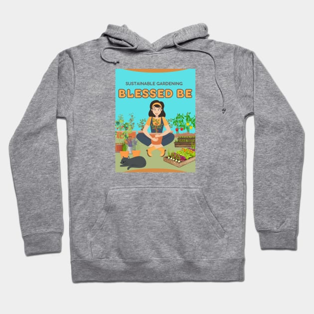 Blessed Be - Sustainable Gardening Hoodie by JAHudson